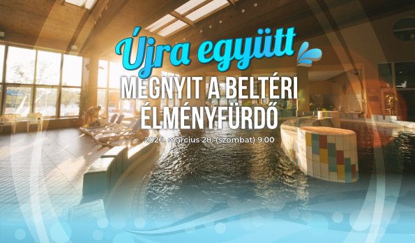 <span class='bovebben'>Bővebben</span><span class='title'>Megnyit a beltéri élményfürdő</span><span class='text'>Újra együtt! Március 28-án, szombat reggel 9.00-kor megnyit az élményfürdő.</span>